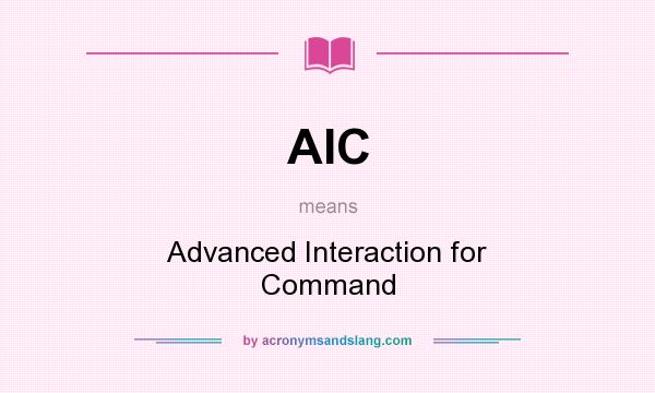 What does AIC mean? It stands for Advanced Interaction for Command