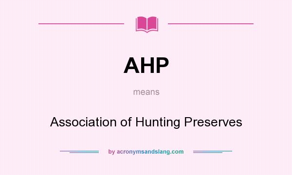 What does AHP mean? It stands for Association of Hunting Preserves