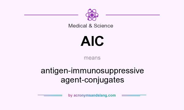 What does AIC mean? It stands for antigen-immunosuppressive agent-conjugates