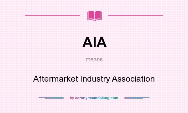 What does AIA mean? It stands for Aftermarket Industry Association