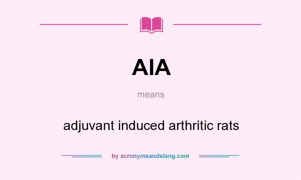 What does AIA mean? It stands for adjuvant induced arthritic rats
