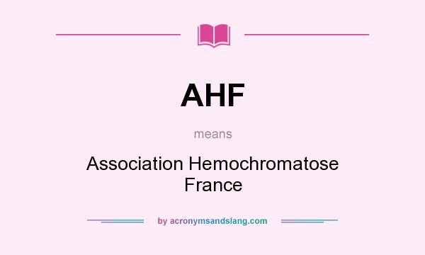 What does AHF mean? It stands for Association Hemochromatose France