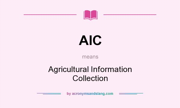 What does AIC mean? It stands for Agricultural Information Collection