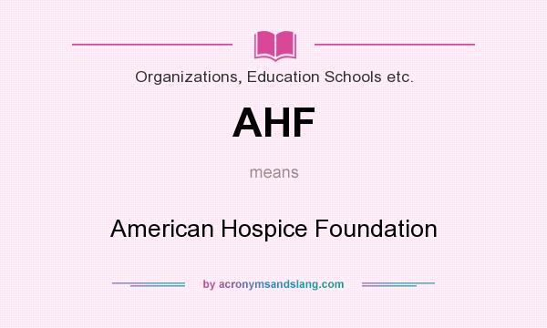 What does AHF mean? It stands for American Hospice Foundation