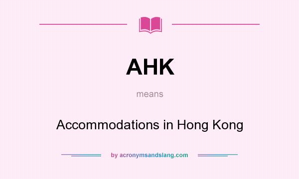 What does AHK mean? It stands for Accommodations in Hong Kong
