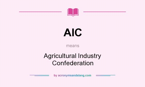 What does AIC mean? It stands for Agricultural Industry Confederation