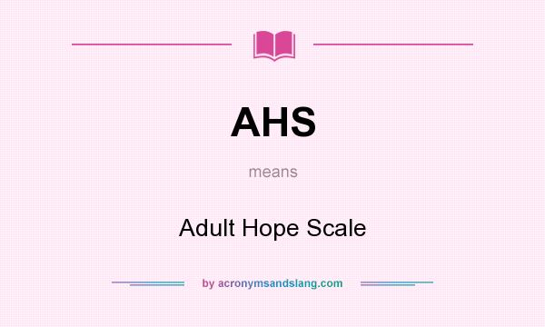 What does AHS mean? It stands for Adult Hope Scale
