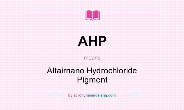 What does AHP mean? It stands for Altairnano Hydrochloride Pigment