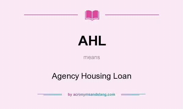 What does AHL mean? It stands for Agency Housing Loan