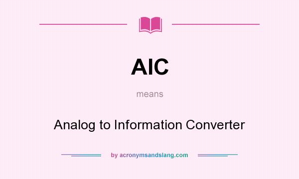 What does AIC mean? It stands for Analog to Information Converter
