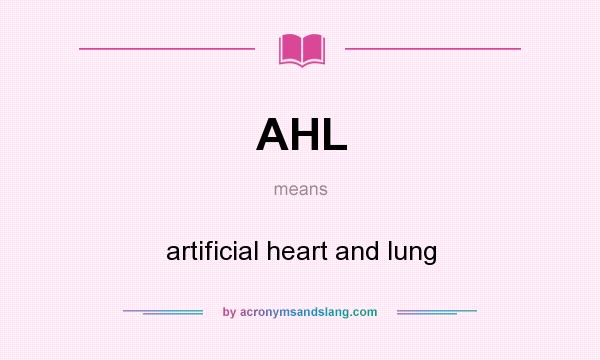 What does AHL mean? It stands for artificial heart and lung