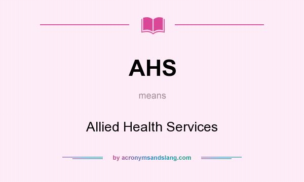 What does AHS mean? It stands for Allied Health Services
