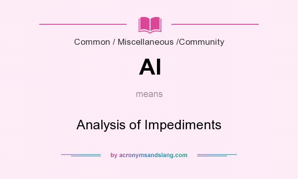 What does AI mean? It stands for Analysis of Impediments