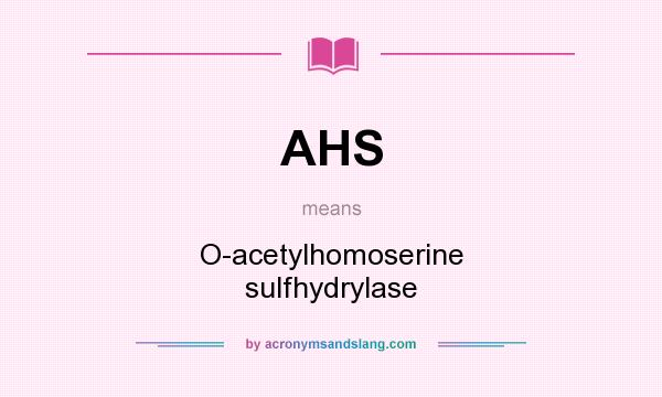 What does AHS mean? It stands for O-acetylhomoserine sulfhydrylase