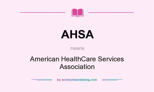 What does AHSA mean? It stands for American HealthCare Services Association