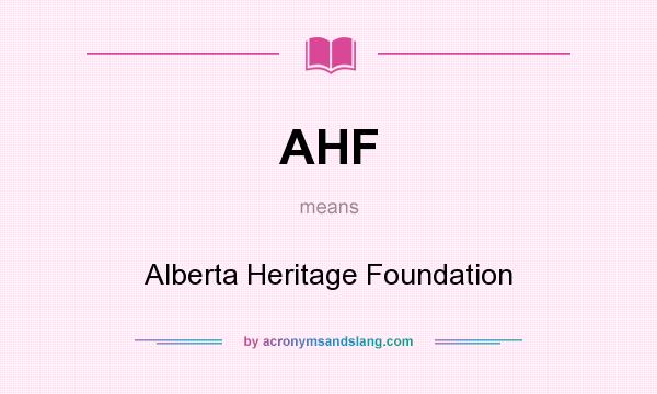 What does AHF mean? It stands for Alberta Heritage Foundation