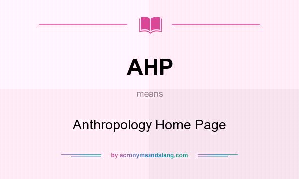 What does AHP mean? It stands for Anthropology Home Page
