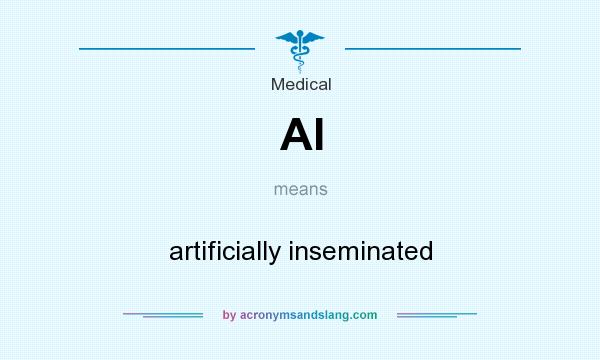 What does AI mean? It stands for artificially inseminated
