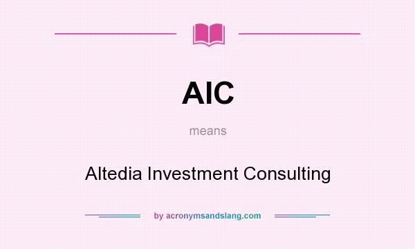 What does AIC mean? It stands for Altedia Investment Consulting