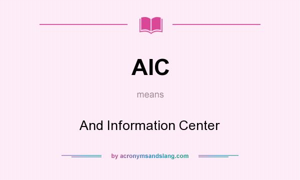 What does AIC mean? It stands for And Information Center