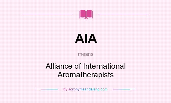 What does AIA mean? It stands for Alliance of International Aromatherapists