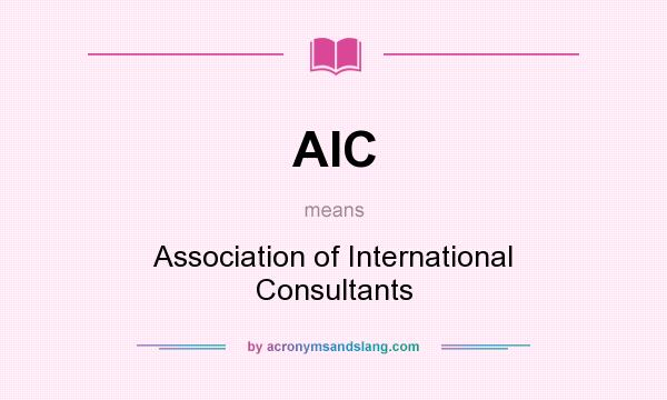 What does AIC mean? It stands for Association of International Consultants