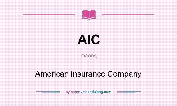 What does AIC mean? It stands for American Insurance Company