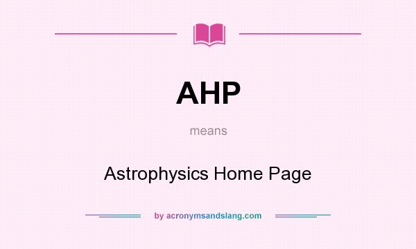 What does AHP mean? It stands for Astrophysics Home Page