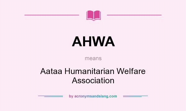 What does AHWA mean? It stands for Aataa Humanitarian Welfare Association