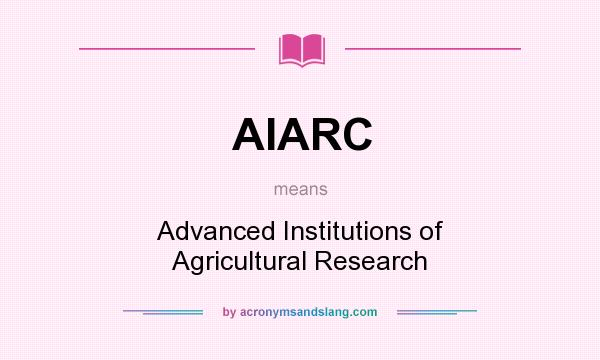 What does AIARC mean? It stands for Advanced Institutions of Agricultural Research