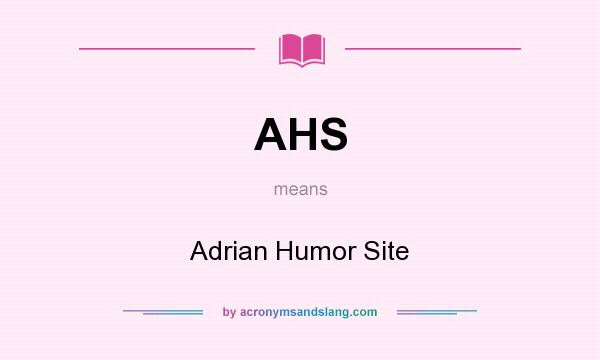 What does AHS mean? It stands for Adrian Humor Site