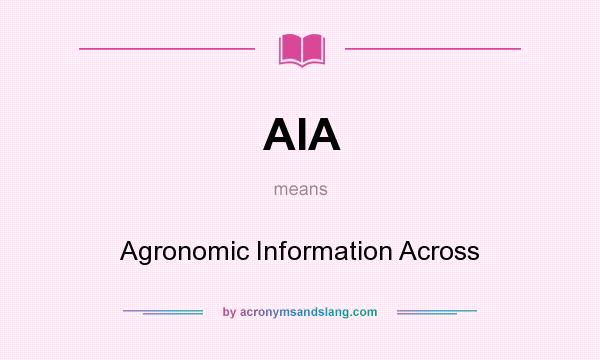 What does AIA mean? It stands for Agronomic Information Across