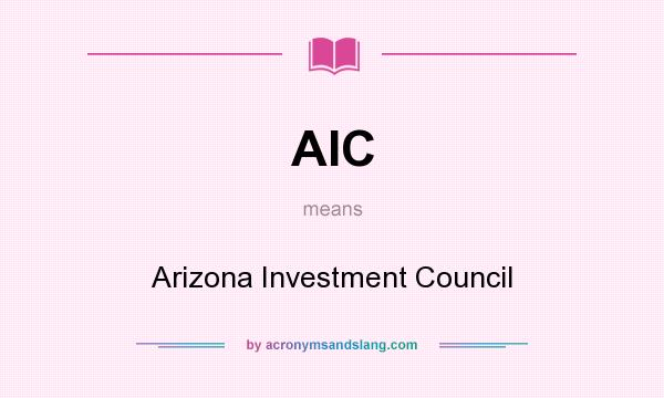What does AIC mean? It stands for Arizona Investment Council