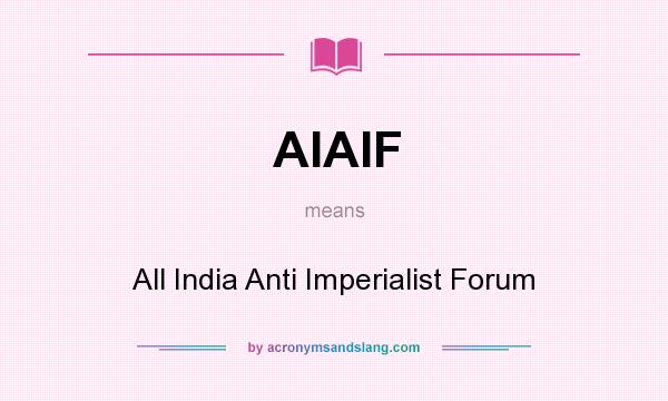 What does AIAIF mean? It stands for All India Anti Imperialist Forum