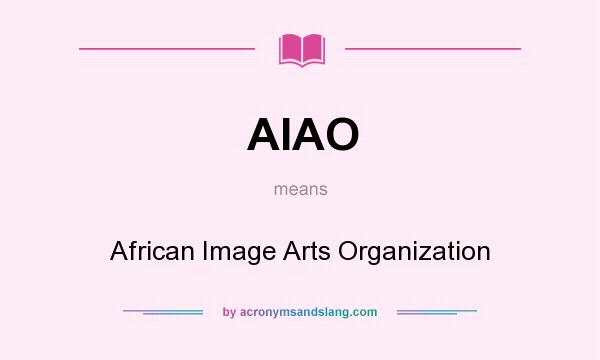 What does AIAO mean? It stands for African Image Arts Organization