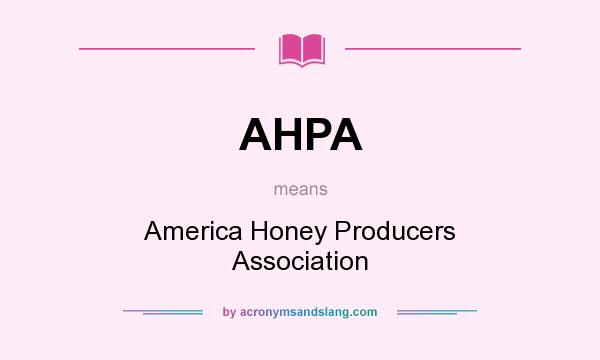 What does AHPA mean? It stands for America Honey Producers Association