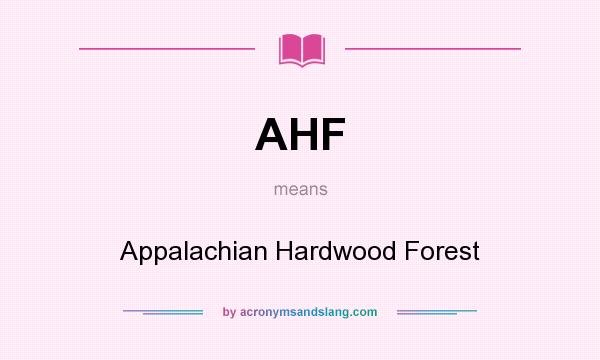 What does AHF mean? It stands for Appalachian Hardwood Forest