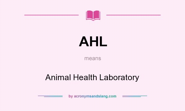 What does AHL mean? It stands for Animal Health Laboratory