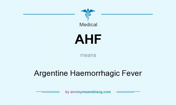 What does AHF mean? It stands for Argentine Haemorrhagic Fever