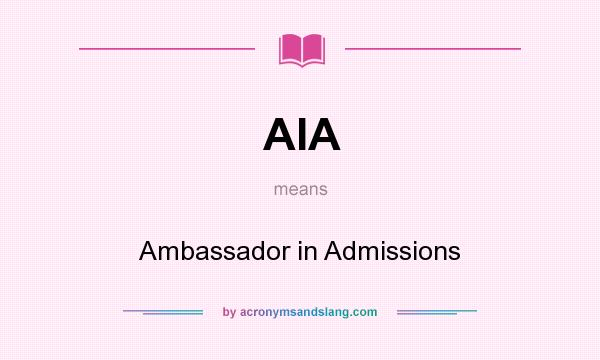 What does AIA mean? It stands for Ambassador in Admissions