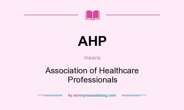 What does AHP mean? It stands for Association of Healthcare Professionals