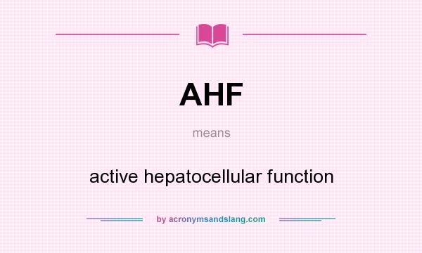 What does AHF mean? It stands for active hepatocellular function