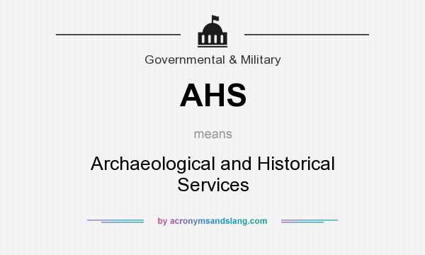 What does AHS mean? It stands for Archaeological and Historical Services