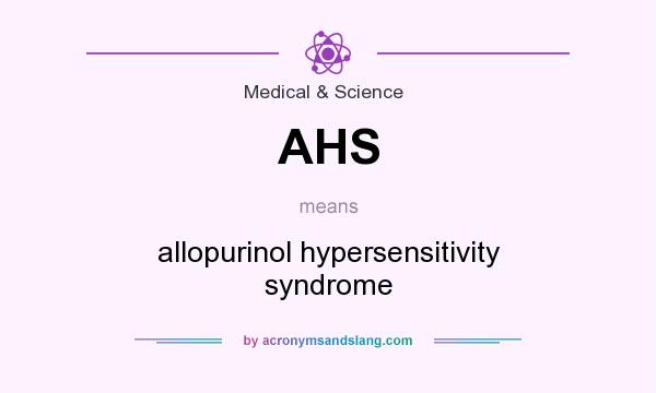 What does AHS mean? It stands for allopurinol hypersensitivity syndrome