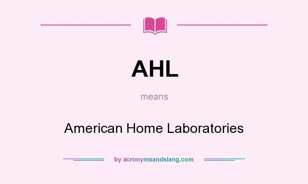 What does AHL mean? It stands for American Home Laboratories
