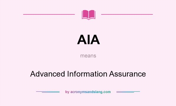 What does AIA mean? It stands for Advanced Information Assurance