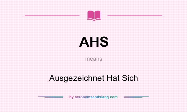 What does AHS mean? It stands for Ausgezeichnet Hat Sich