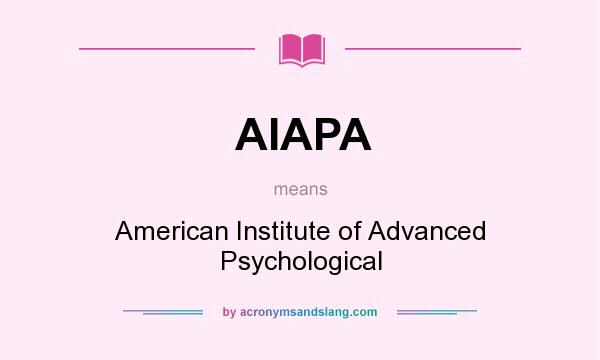 What does AIAPA mean? It stands for American Institute of Advanced Psychological
