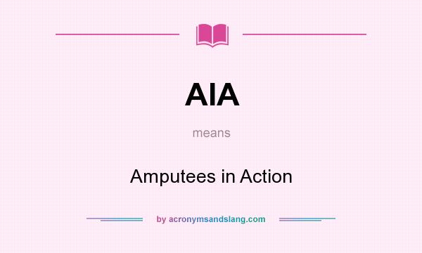 What does AIA mean? It stands for Amputees in Action