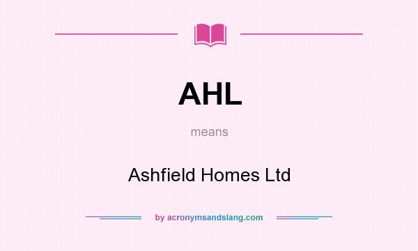 What does AHL mean? It stands for Ashfield Homes Ltd